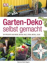 Garten-Deko selbst gemacht: DIY-Projekte aus Weide, Beton, Holz, Stahl, Metall, Glas - 1