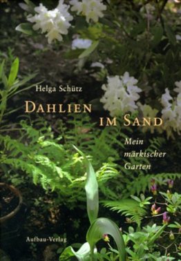 Dahlien im Sand: Mein märkischer Garten - 1